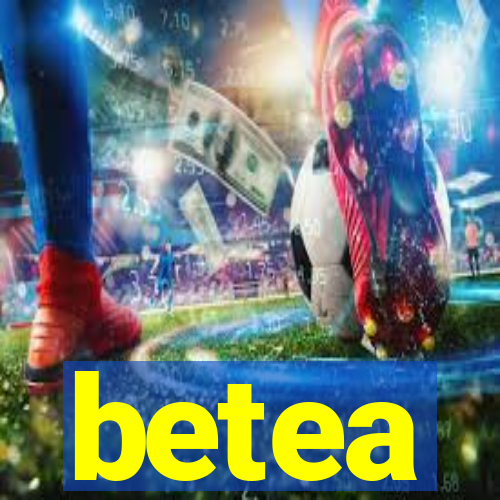 betea