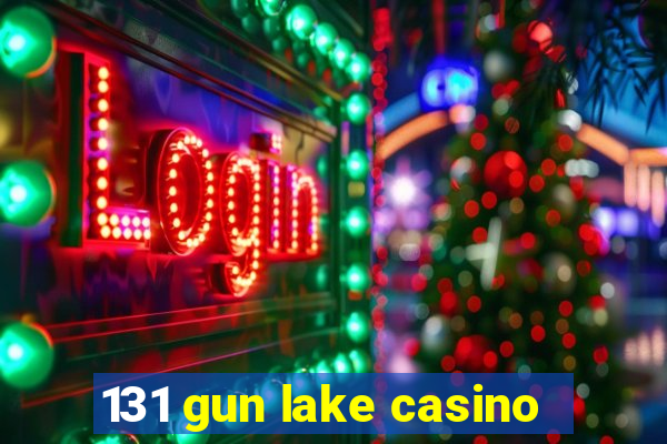 131 gun lake casino