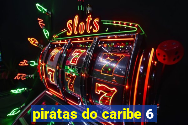 piratas do caribe 6