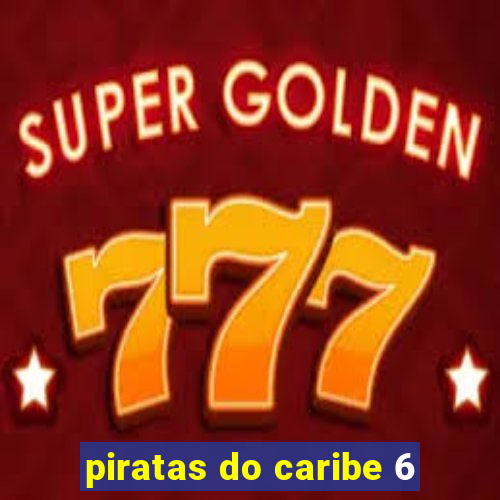 piratas do caribe 6