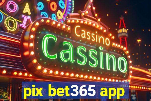 pix bet365 app