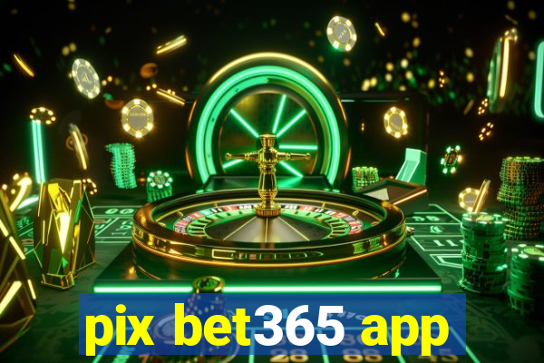 pix bet365 app