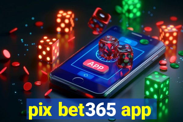 pix bet365 app