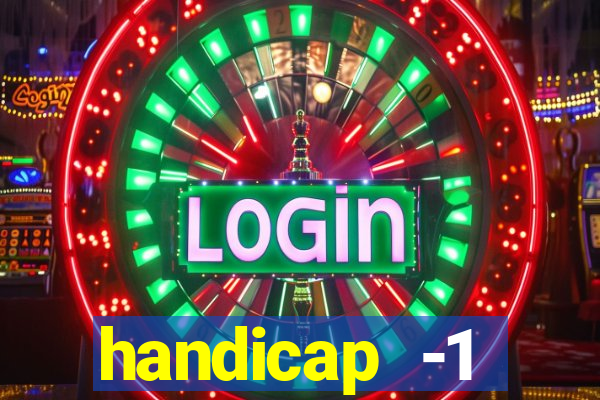 handicap -1 primeiro tempo