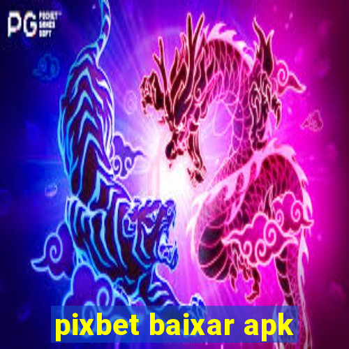 pixbet baixar apk