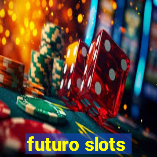 futuro slots