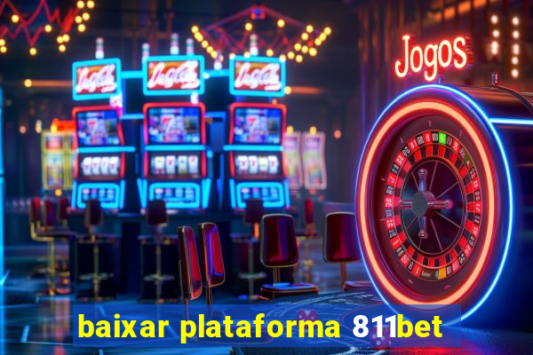 baixar plataforma 811bet