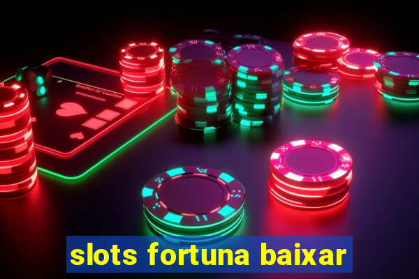 slots fortuna baixar