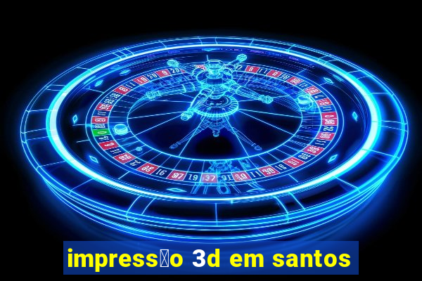 impress茫o 3d em santos