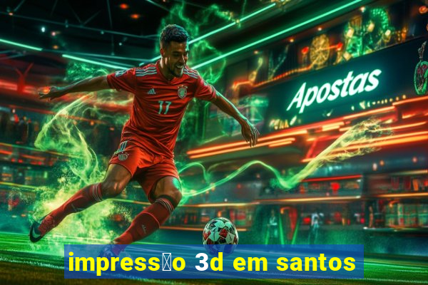 impress茫o 3d em santos