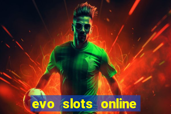 evo slots online casino 777