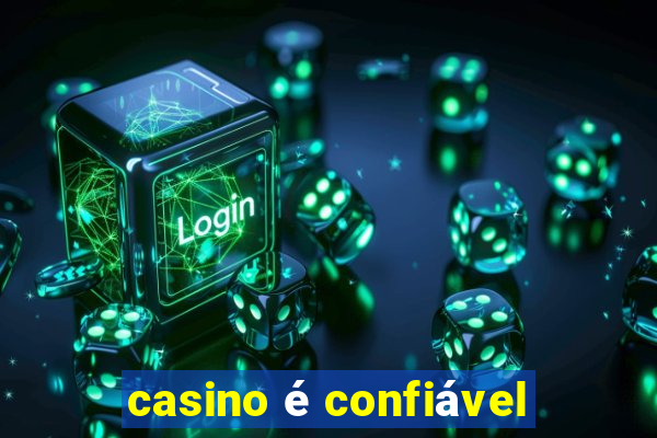 casino é confiável