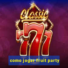 como jogar fruit party