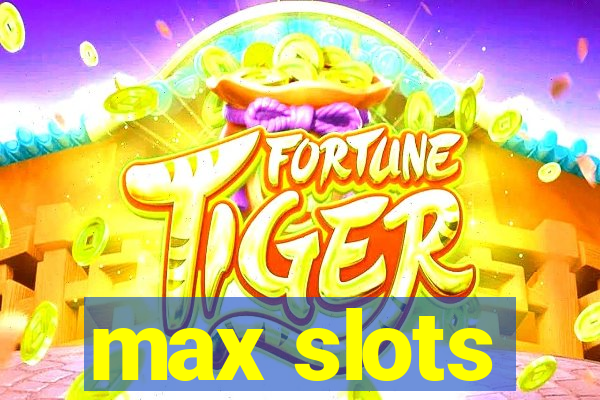 max slots