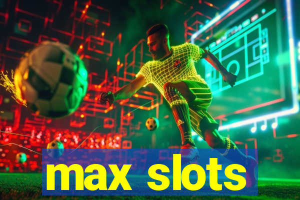 max slots