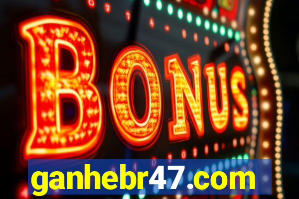 ganhebr47.com