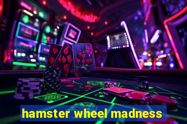 hamster wheel madness