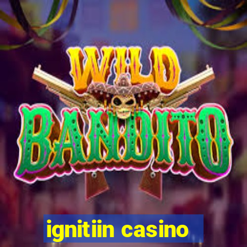 ignitiin casino