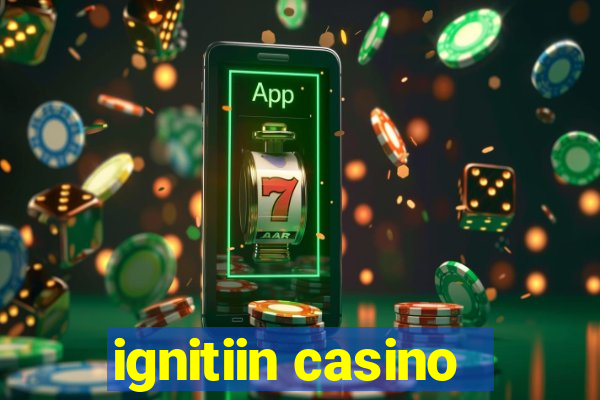 ignitiin casino