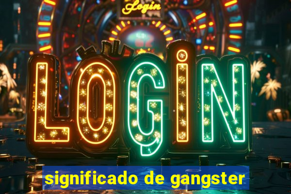 significado de gangster