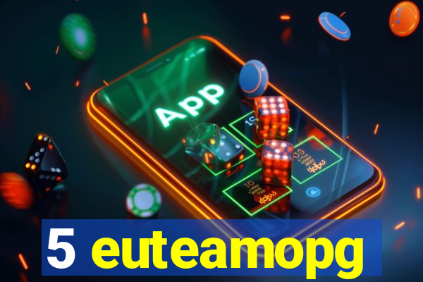 5 euteamopg