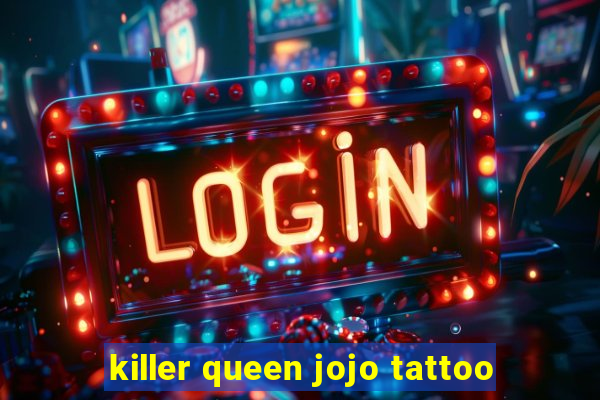 killer queen jojo tattoo