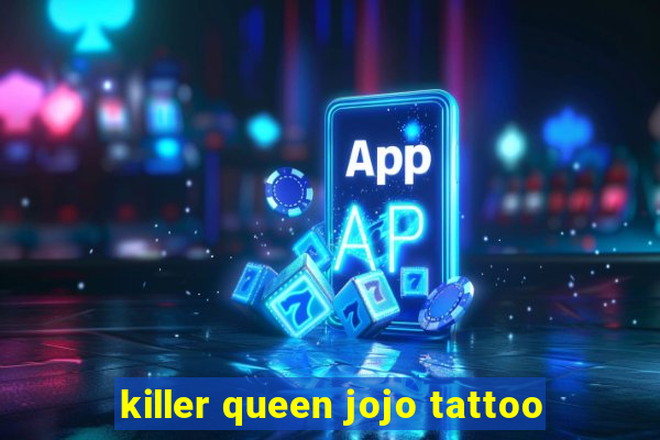 killer queen jojo tattoo