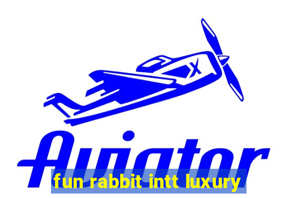 fun rabbit intt luxury