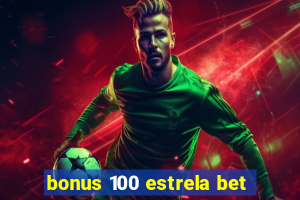 bonus 100 estrela bet