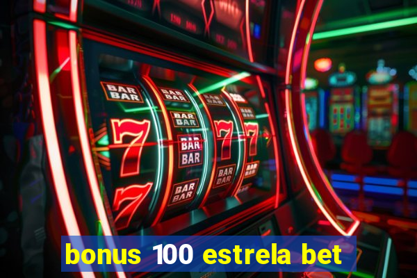 bonus 100 estrela bet