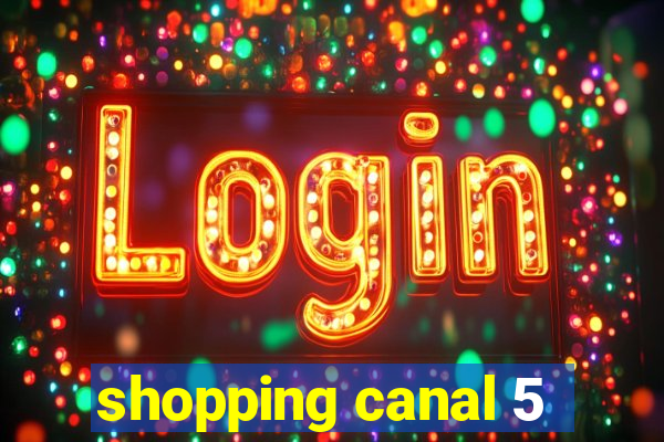 shopping canal 5