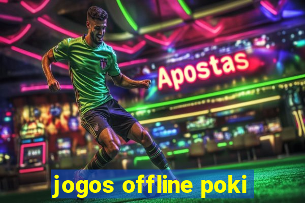 jogos offline poki