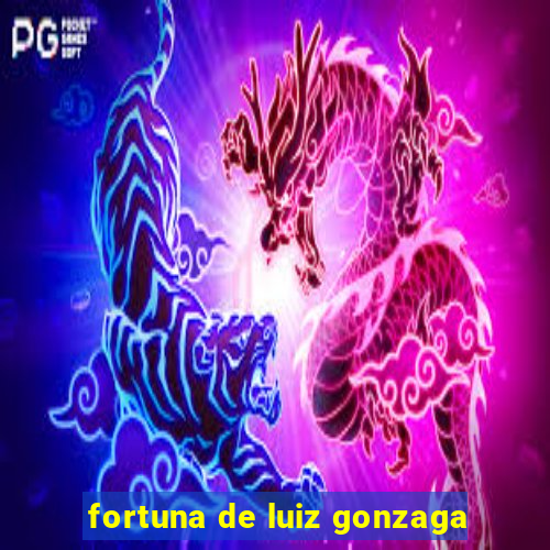 fortuna de luiz gonzaga