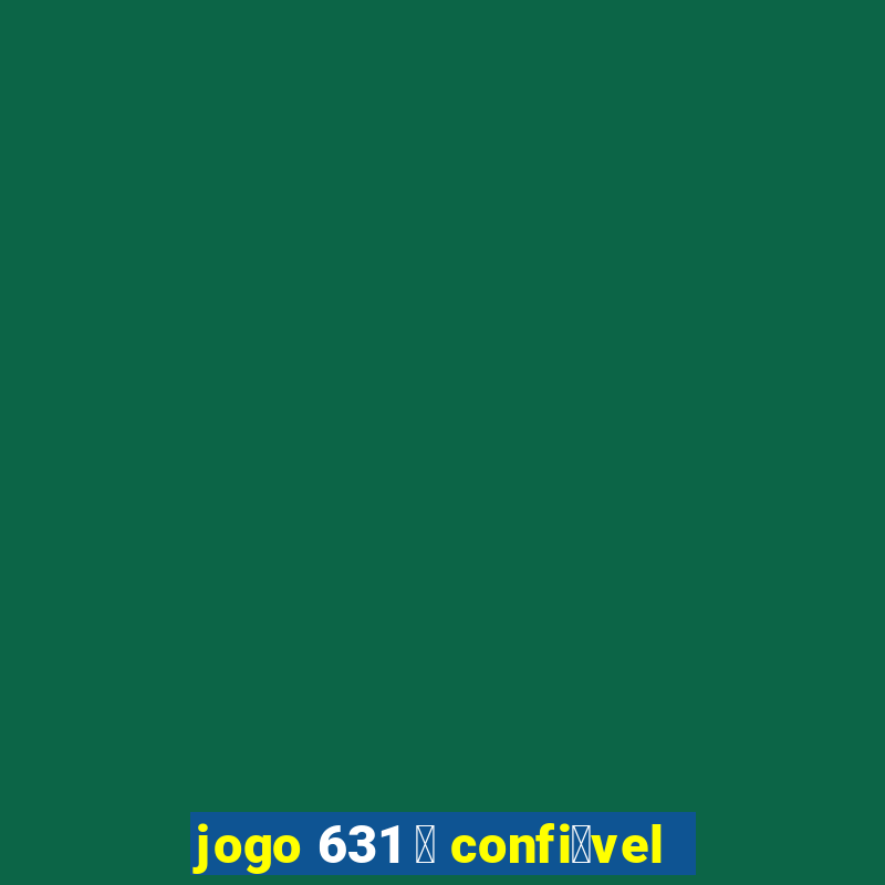 jogo 631 茅 confi谩vel