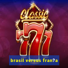 brasil versus fran?a