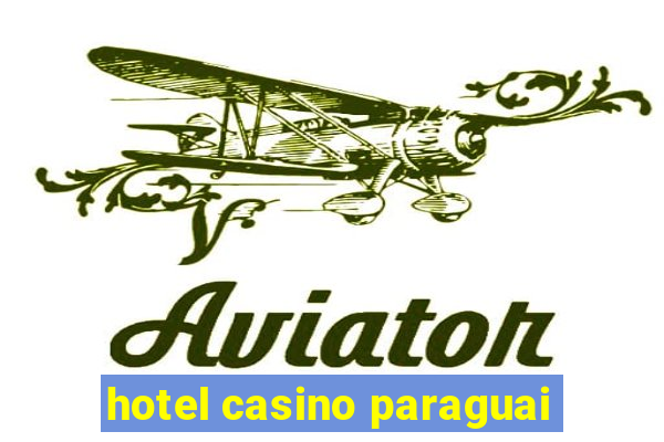 hotel casino paraguai