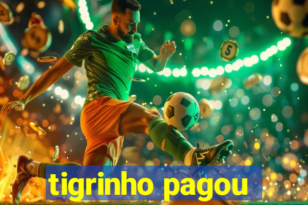 tigrinho pagou