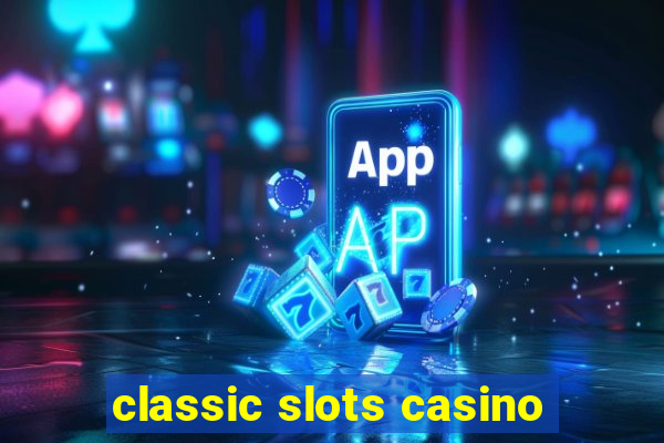 classic slots casino