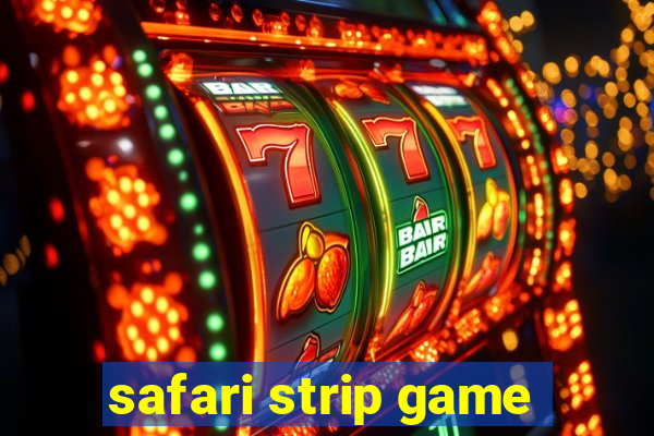 safari strip game