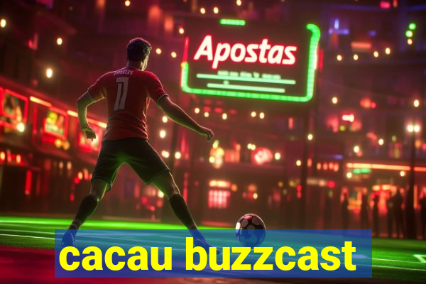 cacau buzzcast