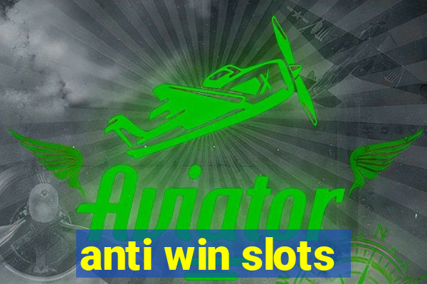 anti win slots