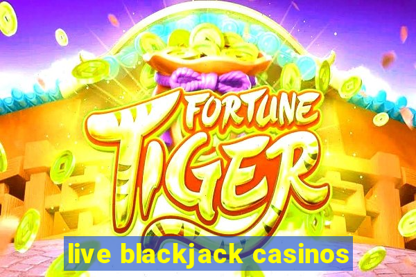 live blackjack casinos