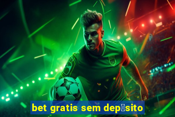 bet gratis sem dep贸sito