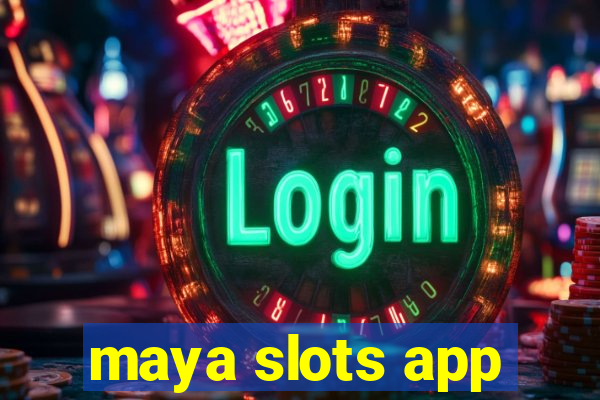 maya slots app