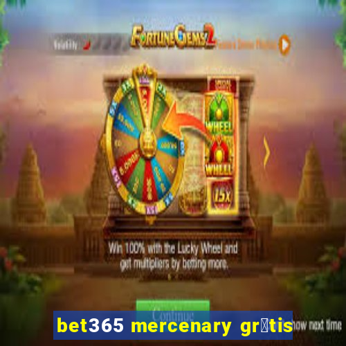 bet365 mercenary gr谩tis