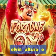 elvis altura e peso elvis bugalu altura e