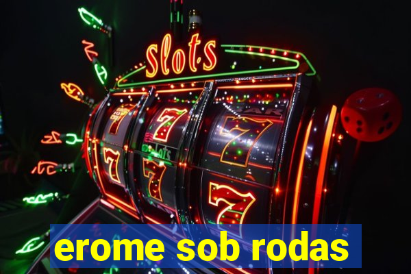 erome sob rodas