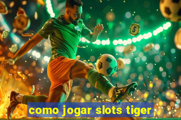 como jogar slots tiger