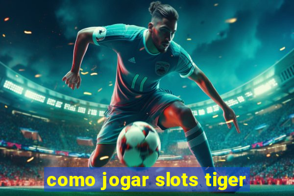 como jogar slots tiger