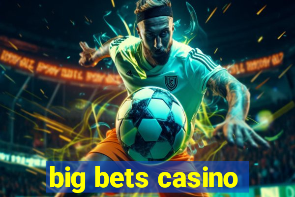 big bets casino